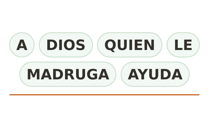 Refrán desordenado: las fichas A, DIOS, QUIEN, LE, MADRUGA y AYUDA, fuera de orden, sobre una línea para escribir.