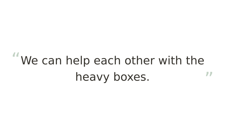 Printable brain teaser hidden word puzzle: the sentence We can help each other with the heavy boxes.